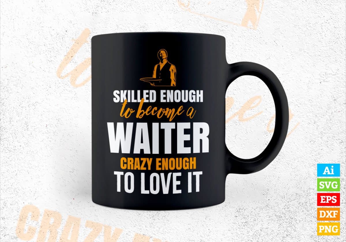 Skilled Enough To Become Waiter Crazy Enough To Love It Editable Vector T shirt Design In Svg Png Printable Files