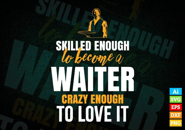 products/skilled-enough-to-become-waiter-crazy-enough-to-love-it-editable-vector-t-shirt-design-in-741.jpg
