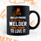 Skilled Enough To Become Welder Crazy Enough To Love It Editable Vector T shirt Design In Svg Png Printable Files