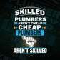Skilled Plumbers Aren't Cheap Cheap Plumbers Aren't Skilled Vector T shirt Design in Ai Png Svg Files.