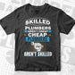 Skilled Plumbers Aren't Cheap Cheap Plumbers Aren't Skilled Vector T shirt Design in Ai Png Svg Files.