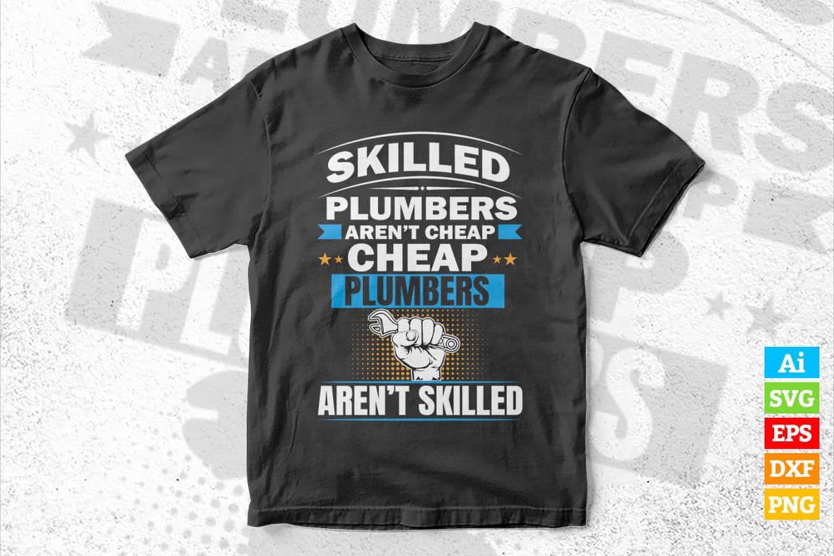 Skilled Plumbers Aren't Cheap Cheap Plumbers Aren't Skilled Vector T shirt Design in Ai Png Svg Files.