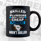 Skilled Plumbers Aren't Cheap Cheap Plumbers Aren't Skilled Vector T shirt Design in Ai Png Svg Files.
