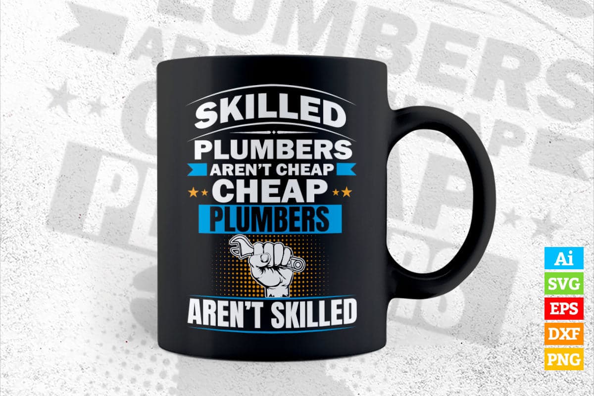 Skilled Plumbers Aren't Cheap Cheap Plumbers Aren't Skilled Vector T shirt Design in Ai Png Svg Files.
