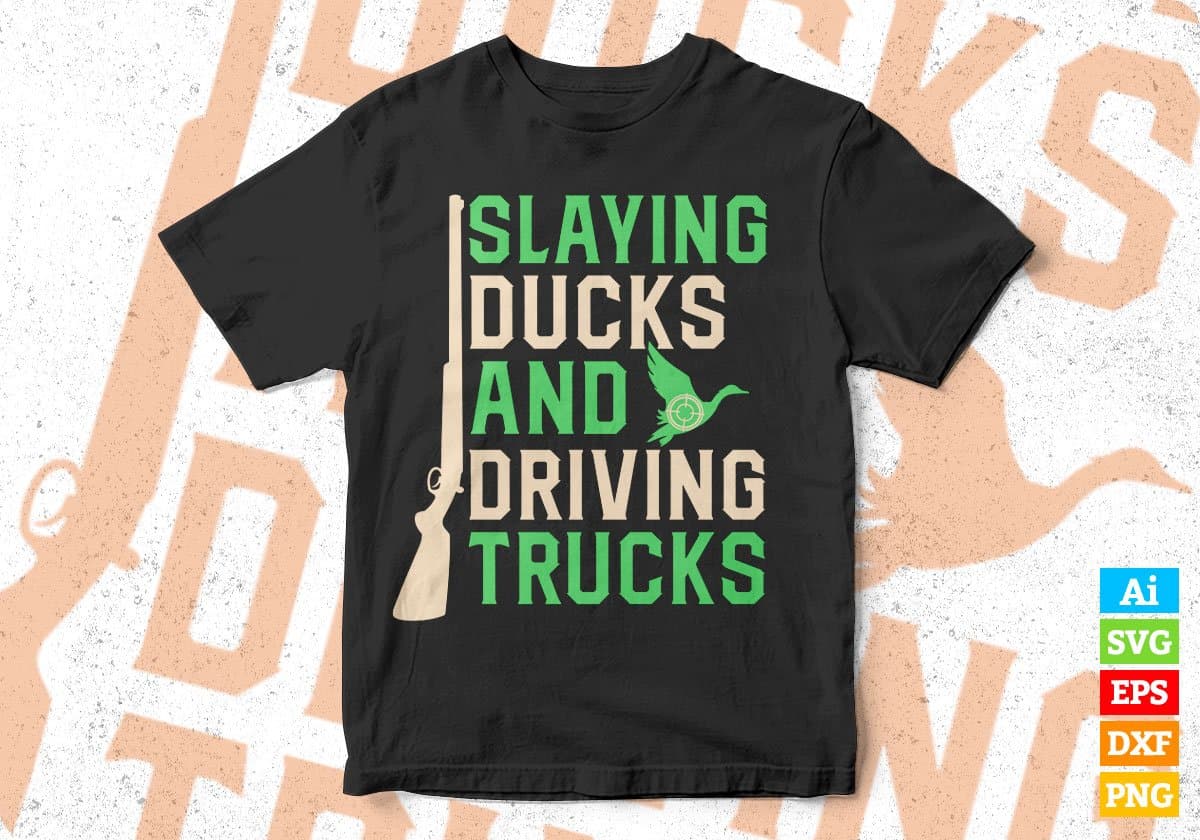 Slaying Ducks And Driving Trucks Hunting Editable Vector T shirt Design In Svg Png Printable Files