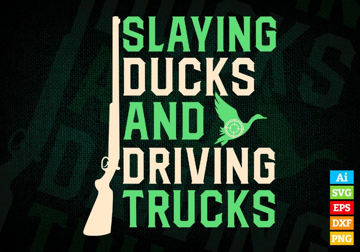 Slaying Ducks And Driving Trucks Hunting Editable Vector T shirt Design In Svg Png Printable Files