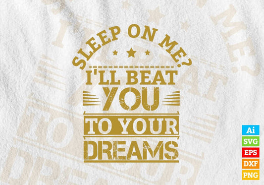 Sleep On Me I Will Beat You To Your Dream Motivation Vector T-shirt Design in Ai Svg Png Files