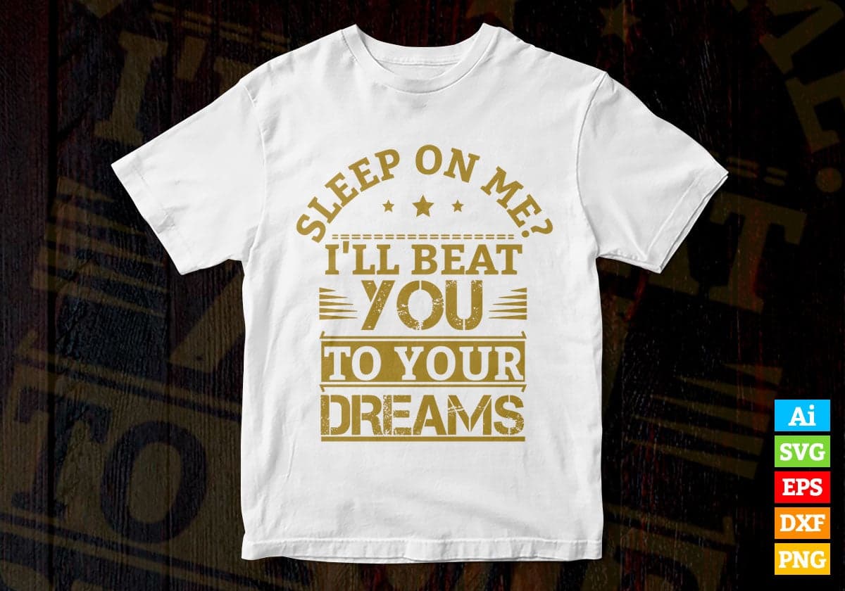 Sleep On Me I Will Beat You To Your Dream Motivation Vector T-shirt Design in Ai Svg Png Files