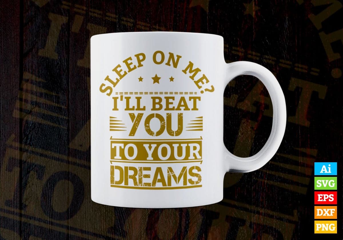 Sleep On Me I Will Beat You To Your Dream Motivation Vector T-shirt Design in Ai Svg Png Files