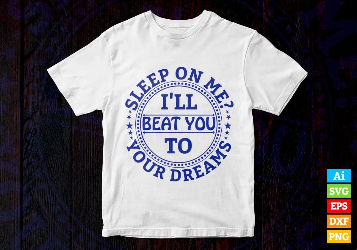 Sleep On Me I Will Beat You To Your Dream Vector T-shirt Design in Ai Svg Png Files
