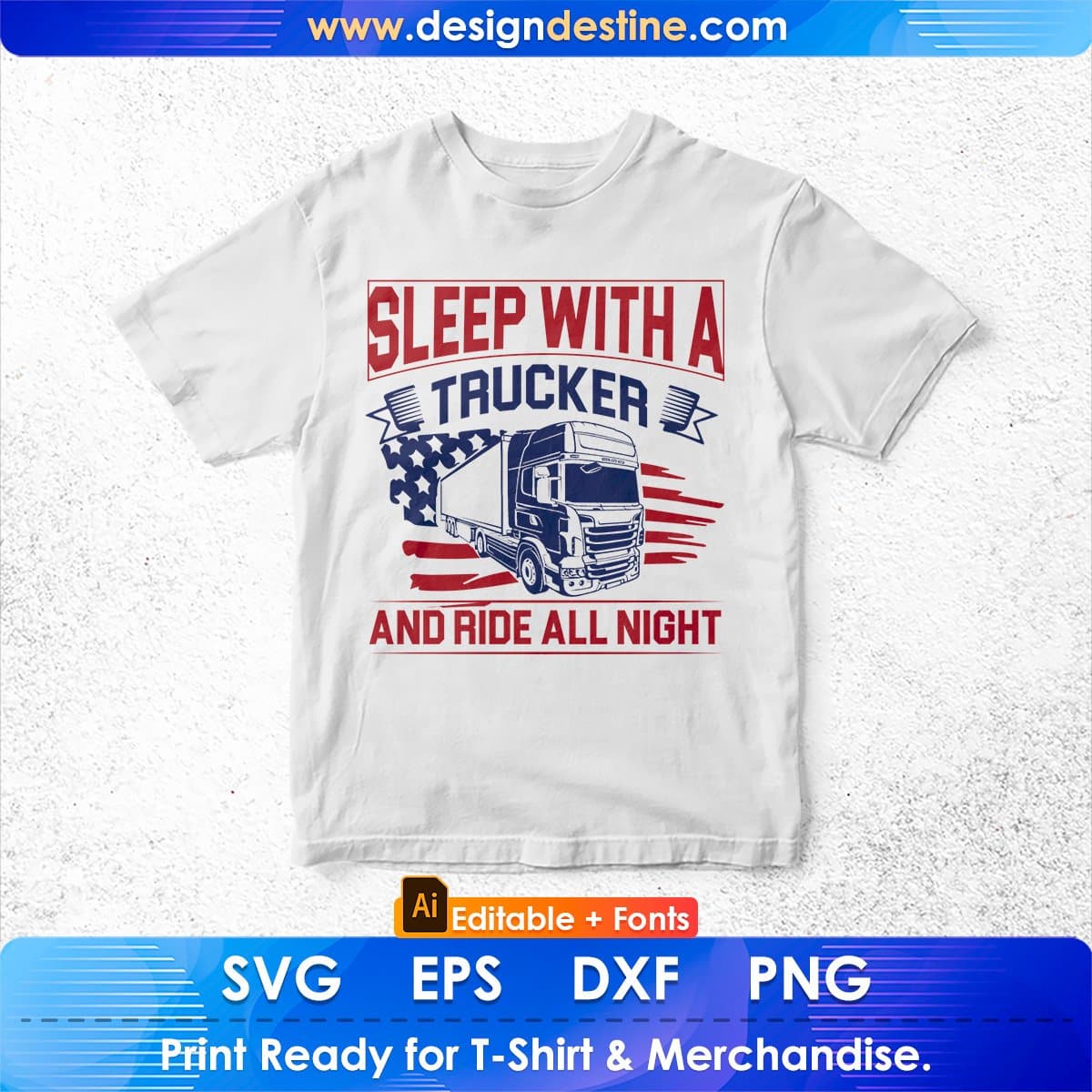 Sleep With A Trucker And Ride All Night American Trucker Editable T shirt Design In Ai Svg Files