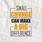 Small Change Can Make A Big Difference Motivation Quote Vector T-shirt Design in Ai Svg Png Files