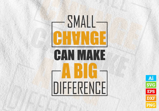 Small Change Can Make A Big Difference Motivation Quote Vector T-shirt Design in Ai Svg Png Files