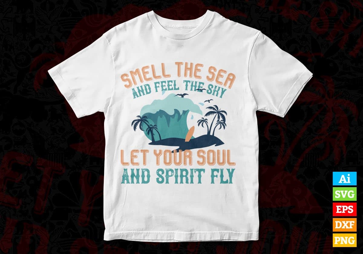 Smell The Sea And Feel The Sky Let Your Soul And Spirit Fly Editable Vector T shirt Design In Svg Png Printable Files