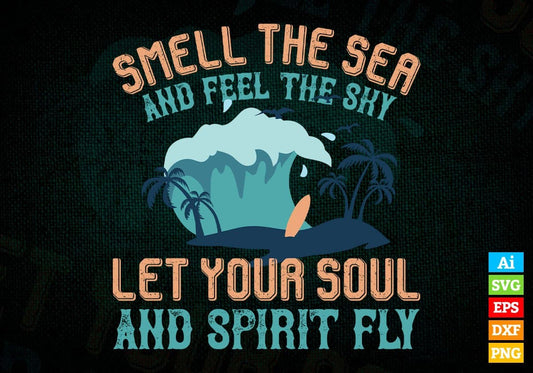 Smell The Sea And Feel The Sky Let Your Soul And Spirit Fly Editable Vector T shirt Design In Svg Png Printable Files