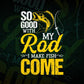 So Good With My Rod i make Fish Come Fisherman Editable Vector T-shirt Design in Ai Svg Png Files