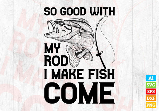 So Good With My Rod I Make Fish Come T shirt Design In Svg Png Cutting Printable Files