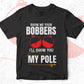 So Me Your Bobbers I'll Show Me Pole Fishing Editable Vector T-shirt Design in Ai Svg Png Files