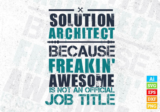 Solution Architect Because Freakin' Awesome Is Not An Official Job Title Editable T shirt Design Svg Cutting Printable Files