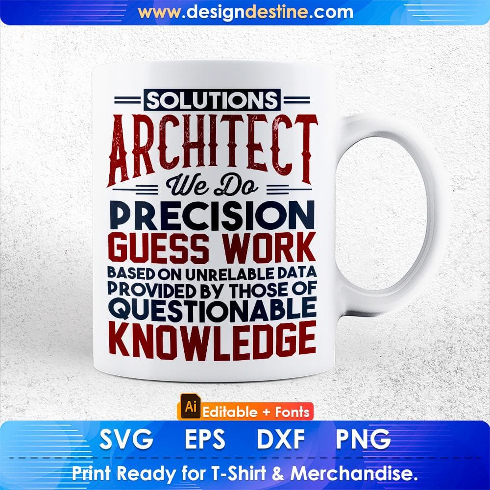 Solutions Architect We Do Precision Guess Work Questionable Knowledge Editable T shirt Design Svg Cutting Printable Files