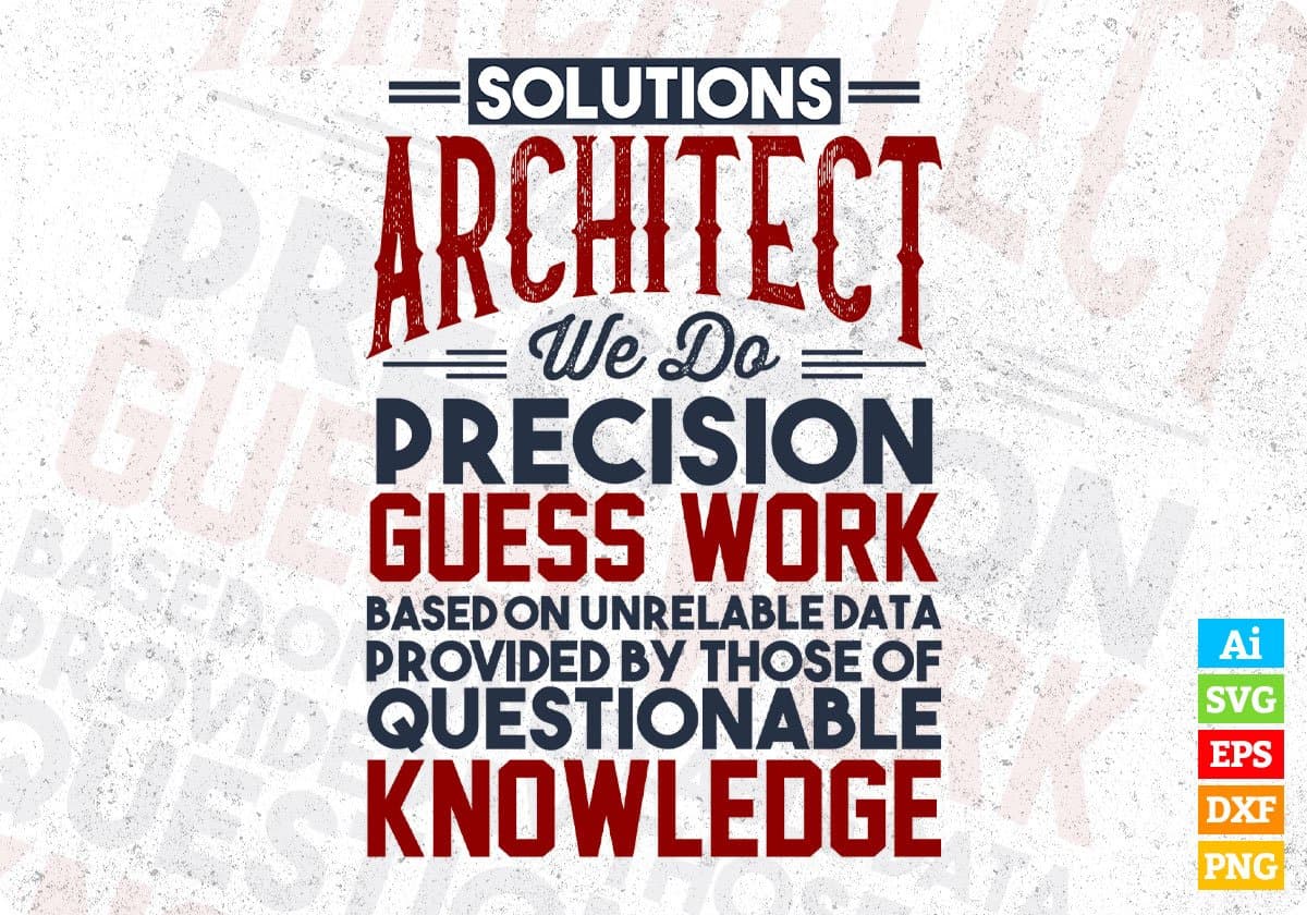 Solutions Architect We Do Precision Guess Work Questionable Knowledge Editable T shirt Design Svg Cutting Printable Files
