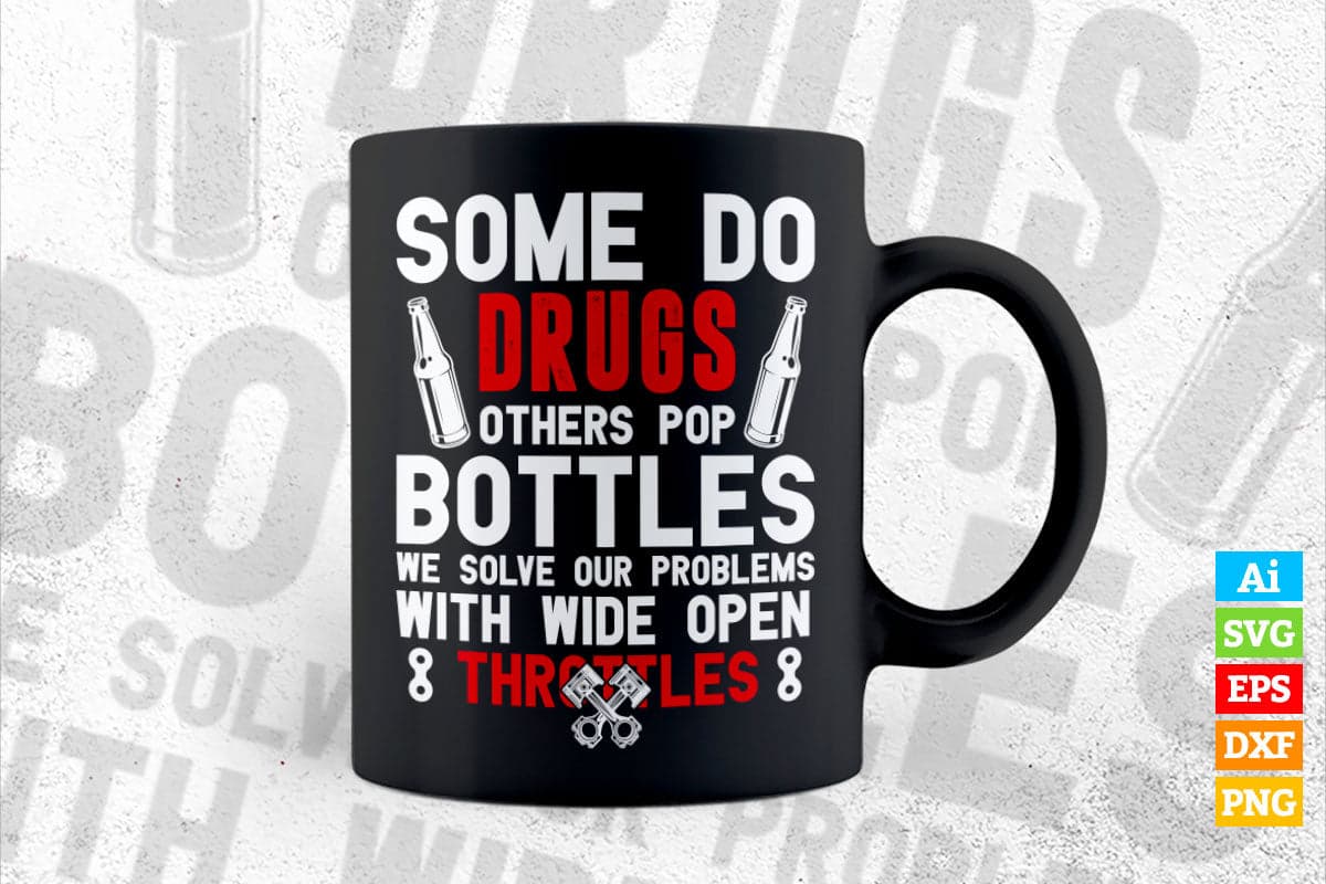 Some Do Drugs Others Pop Bottles Wide Open Throttle Car or Truck Racing Editable Vector T-shirt Design in Ai Png Svg Files