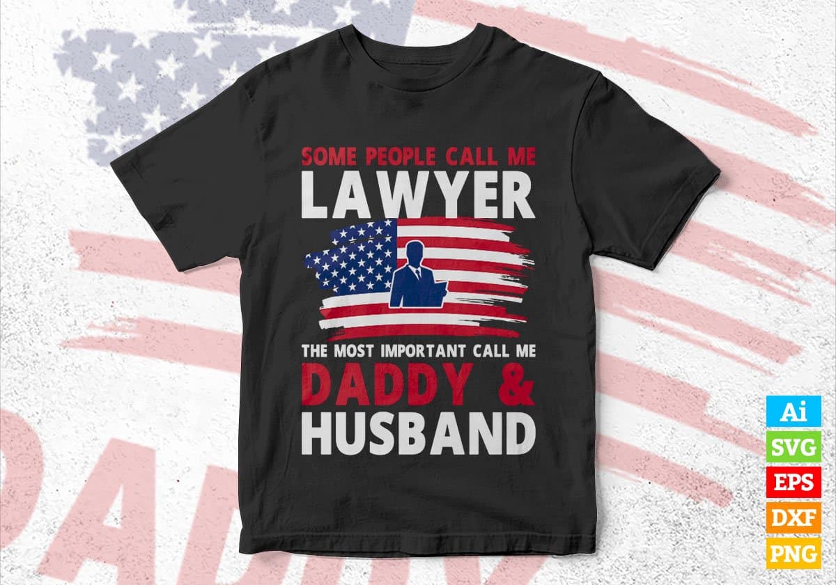 Some People Call Lawyer The Most Important Call Me Daddy Editable Vector T-shirt Design Svg Files