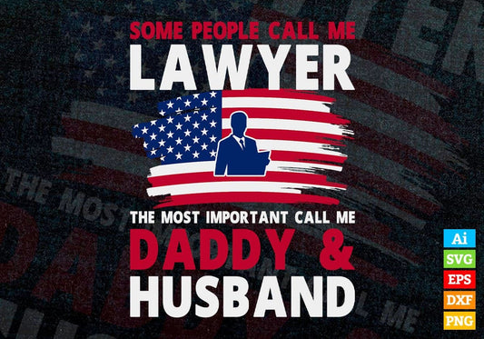 Some People Call Lawyer The Most Important Call Me Daddy Editable Vector T-shirt Design Svg Files