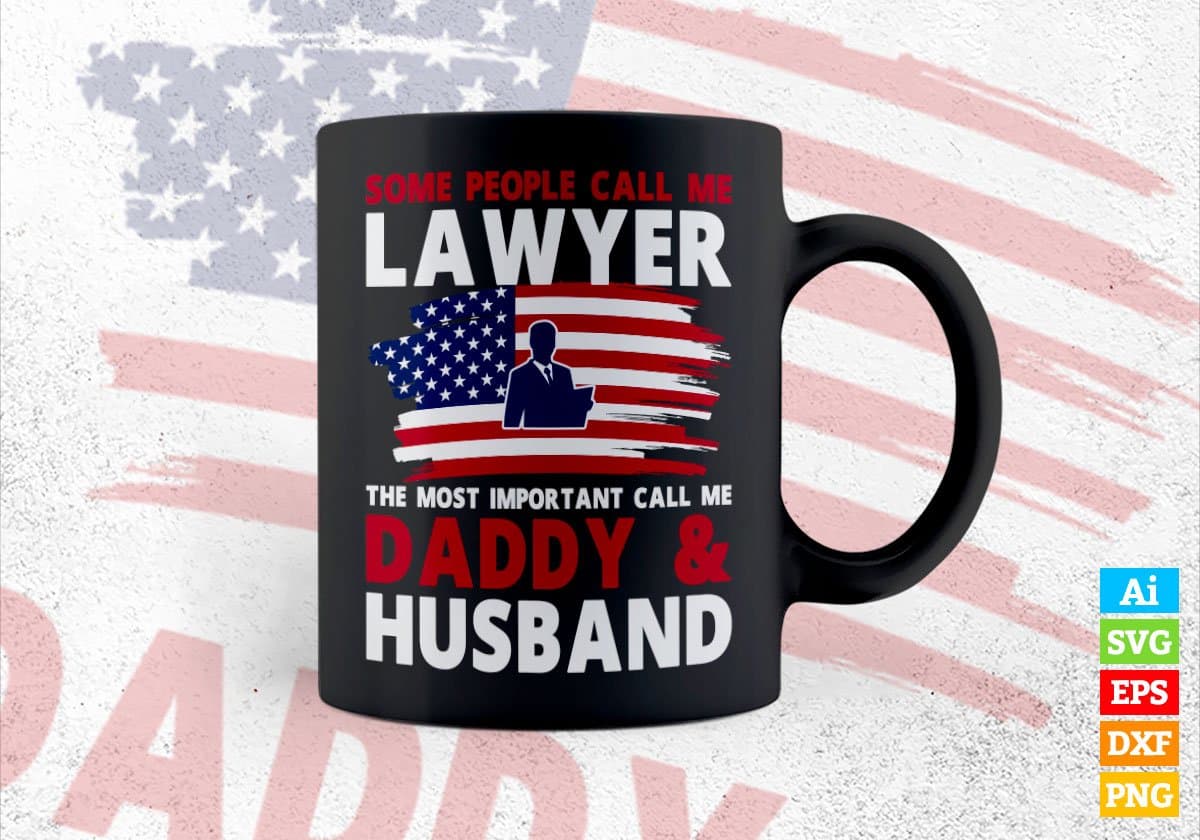 Some People Call Lawyer The Most Important Call Me Daddy Editable Vector T-shirt Design Svg Files