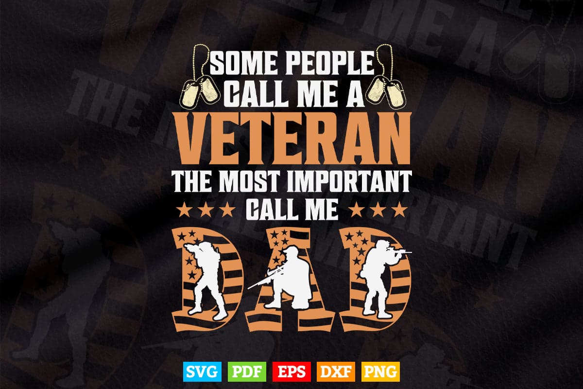 Some People Call Me a Veteran The Most Important Call Me Dad 4th of July Svg T shirt Design.