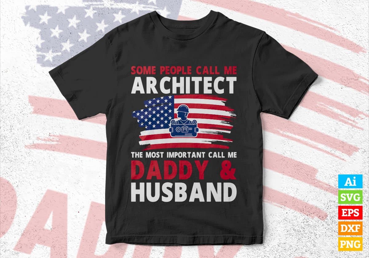 Some People Call Me Architect The Most Important Call Me Daddy Editable Vector T-shirt Design Svg Files