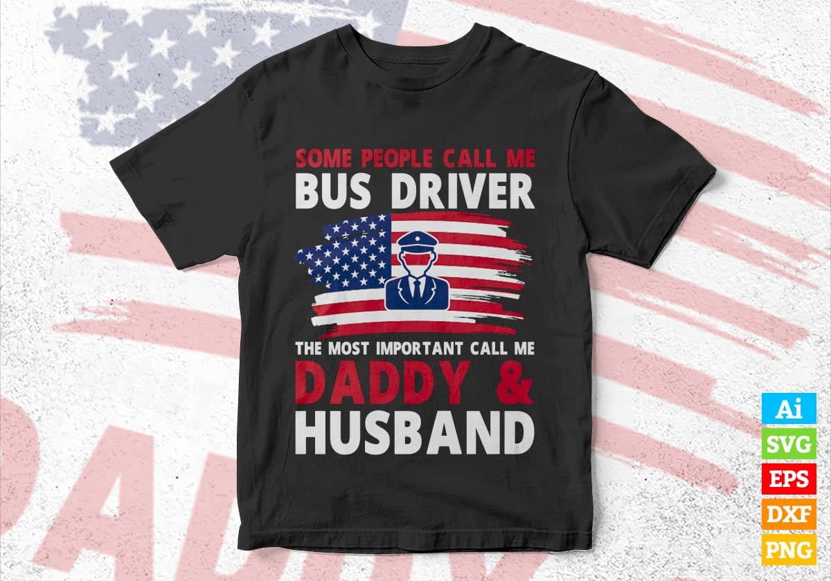 Some People Call Me Bus Driver The Most Important Call Me Daddy Editable Vector T-shirt Design Svg Files