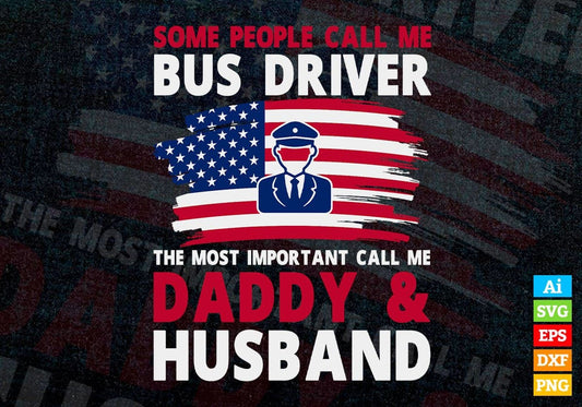 Some People Call Me Bus Driver The Most Important Call Me Daddy Editable Vector T-shirt Design Svg Files