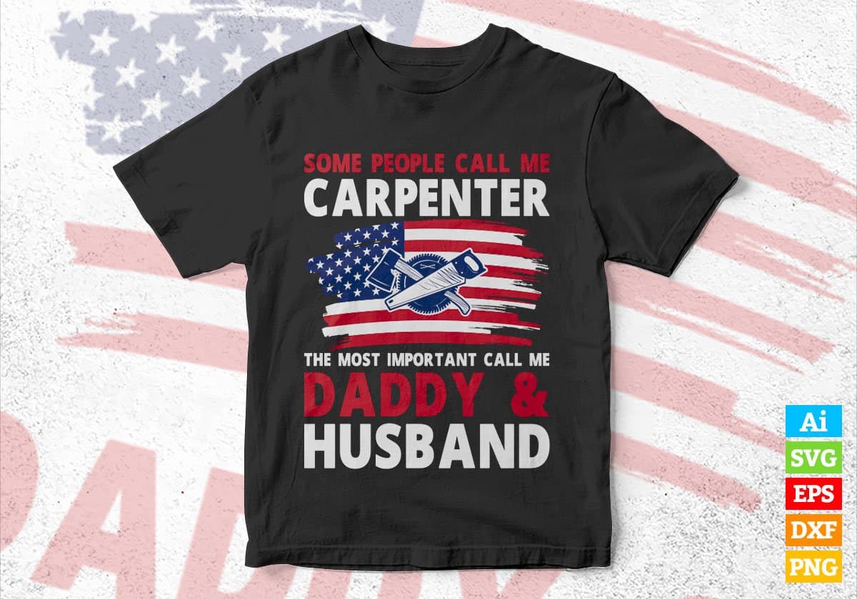 Some People Call Me Carpenter The Most Important Call Me Daddy Editable Vector T-shirt Design Svg Files