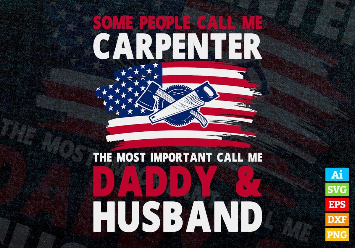 Some People Call Me Carpenter The Most Important Call Me Daddy Editable Vector T-shirt Design Svg Files