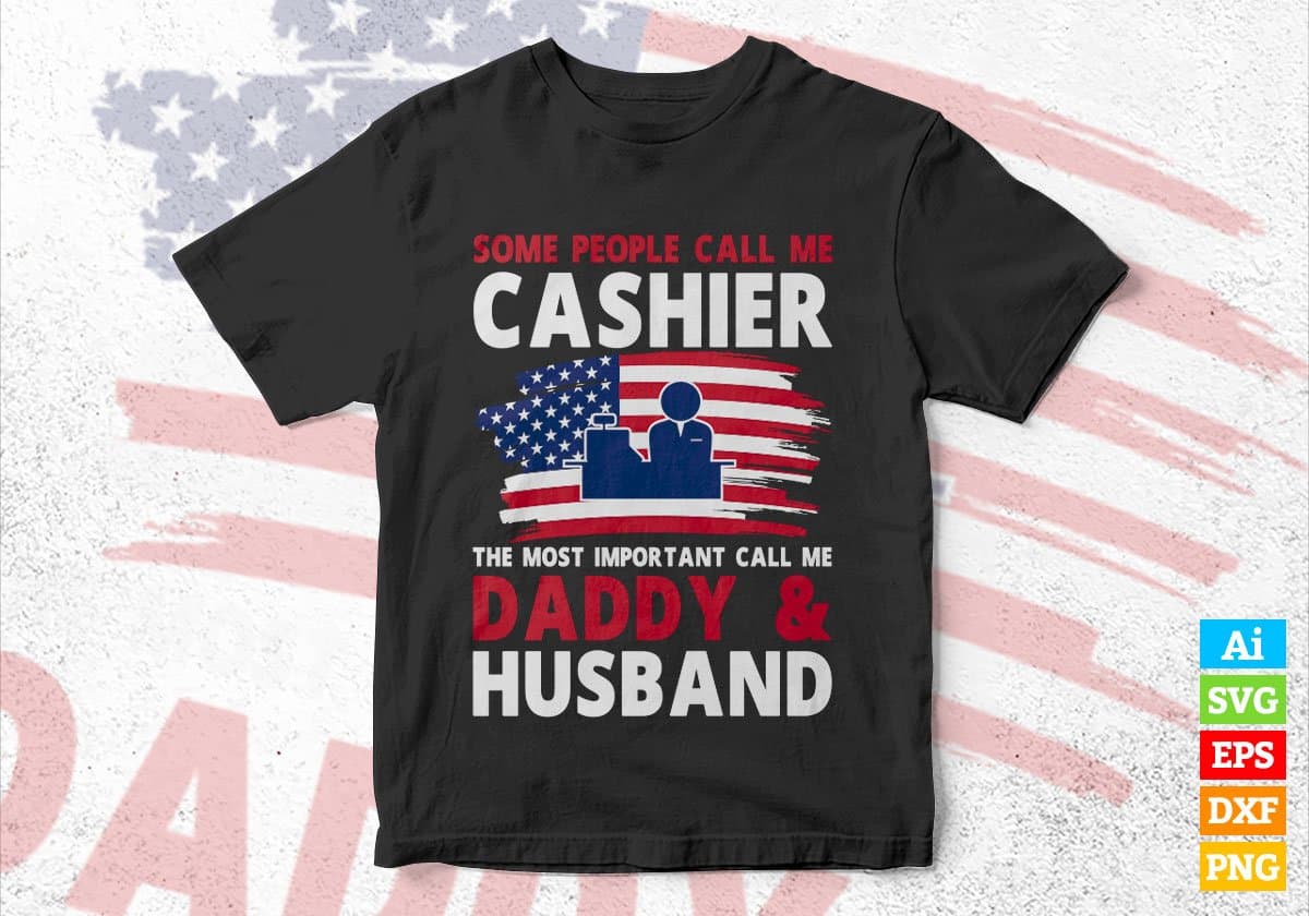 Some People Call Me Cashier The Most Important Call Me Daddy Editable Vector T-shirt Design Svg Files