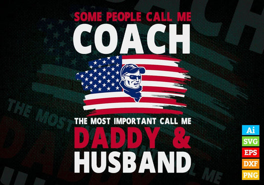 Some People Call Me Coach The Most Important Call Me Daddy Editable Vector T-shirt Design Svg Files