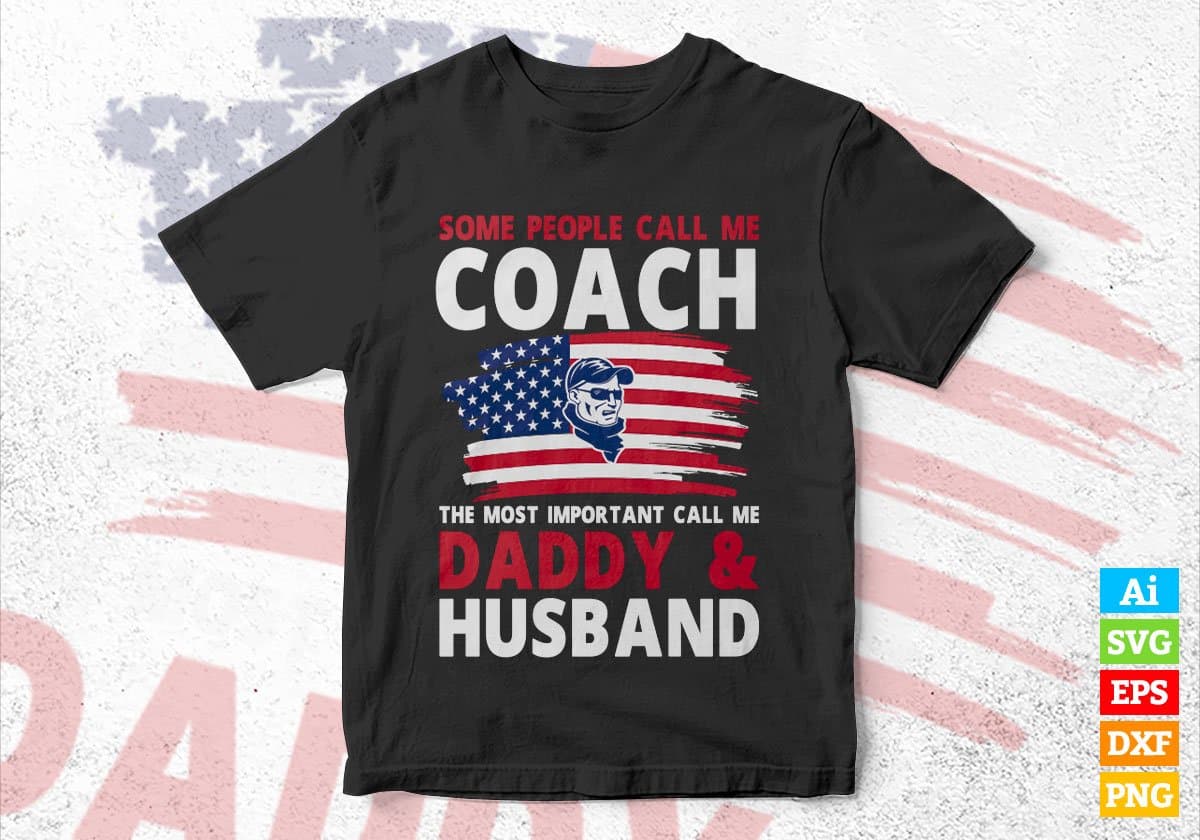 Some People Call Me Coach The Most Important Call Me Daddy Editable Vector T-shirt Design Svg Files