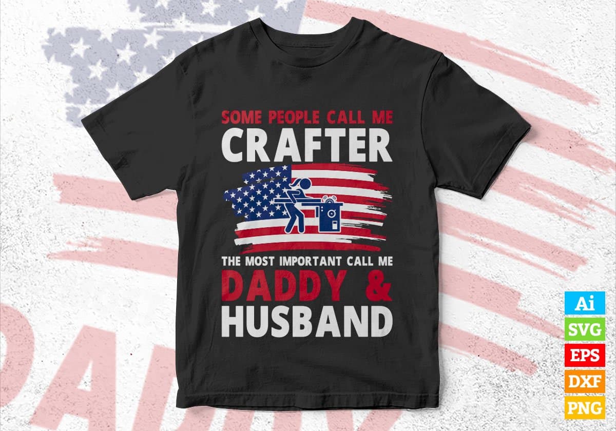 Some People Call Me Crafter The Most Important Call Me Daddy Editable Vector T-shirt Design Svg Files