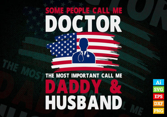 Some People Call Me Doctor The Most Important Call Me Daddy Editable Vector T-shirt Design Svg Files