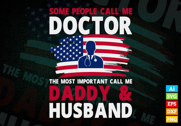 products/some-people-call-me-doctor-the-most-important-call-me-daddy-editable-vector-t-shirt-587.jpg