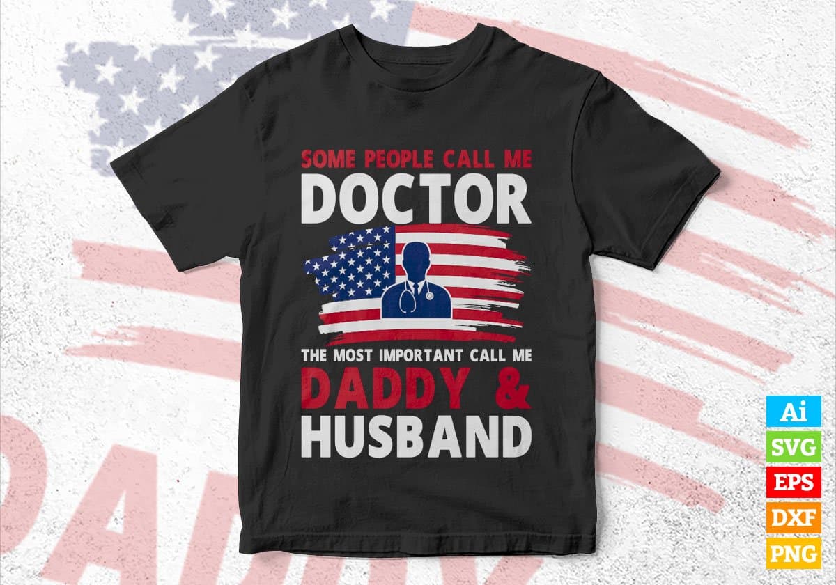 Some People Call Me Doctor The Most Important Call Me Daddy Editable Vector T-shirt Design Svg Files