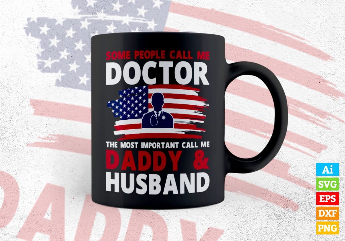 Some People Call Me Doctor The Most Important Call Me Daddy Editable Vector T-shirt Design Svg Files