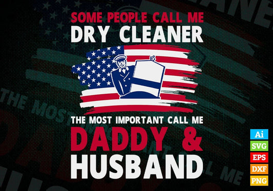 Some People Call Me Dry Cleaner The Most Important Call Me Daddy Editable Vector T-shirt Design Svg Files