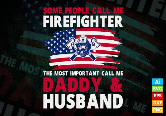 Some People Call Me Firefighter The Most Important Call Me Daddy Editable Vector T-shirt Design Svg Files