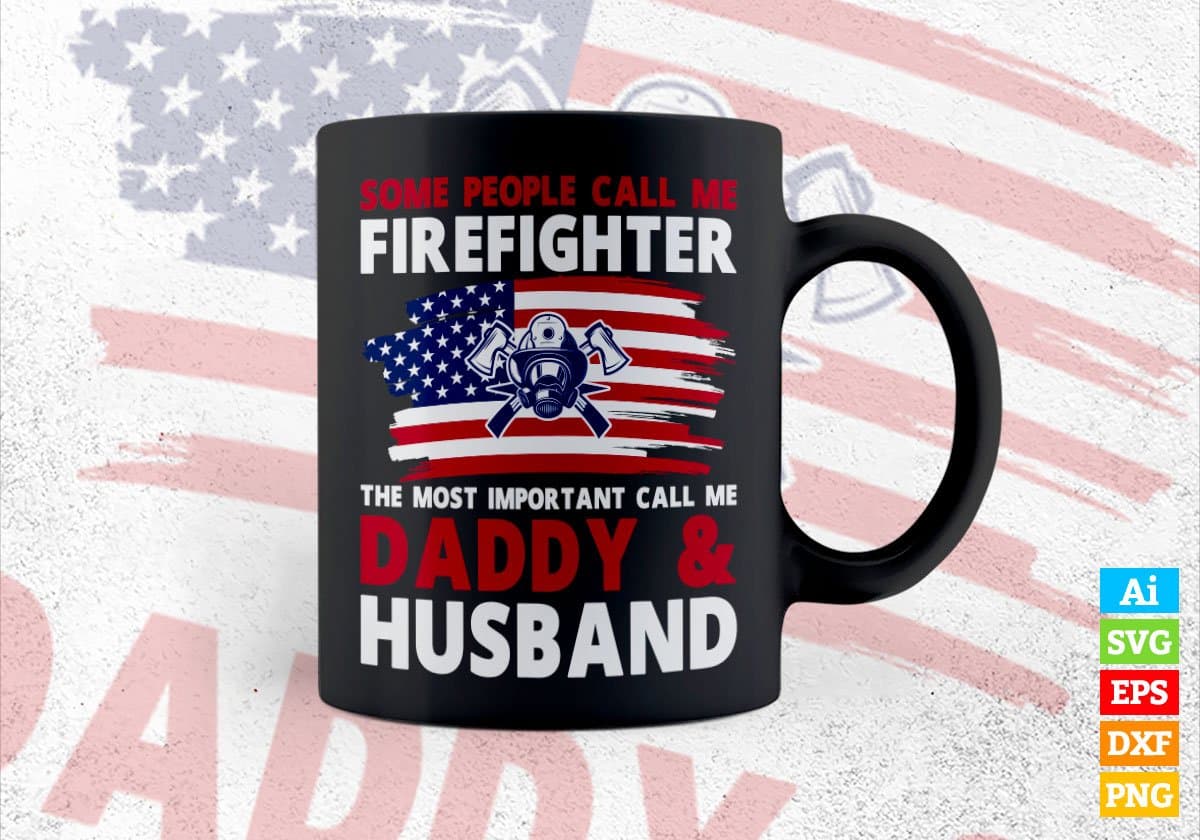 Some People Call Me Firefighter The Most Important Call Me Daddy Editable Vector T-shirt Design Svg Files