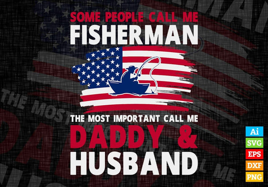 Some People Call Me Fisherman The Most Important Call Me Daddy Editable Vector T-shirt Design Svg Files
