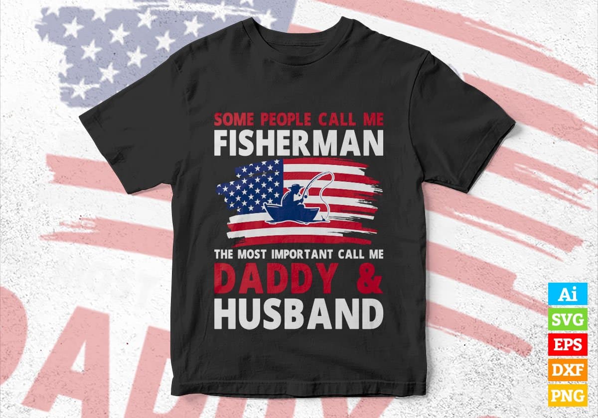 Some People Call Me Fisherman The Most Important Call Me Daddy Editable Vector T-shirt Design Svg Files