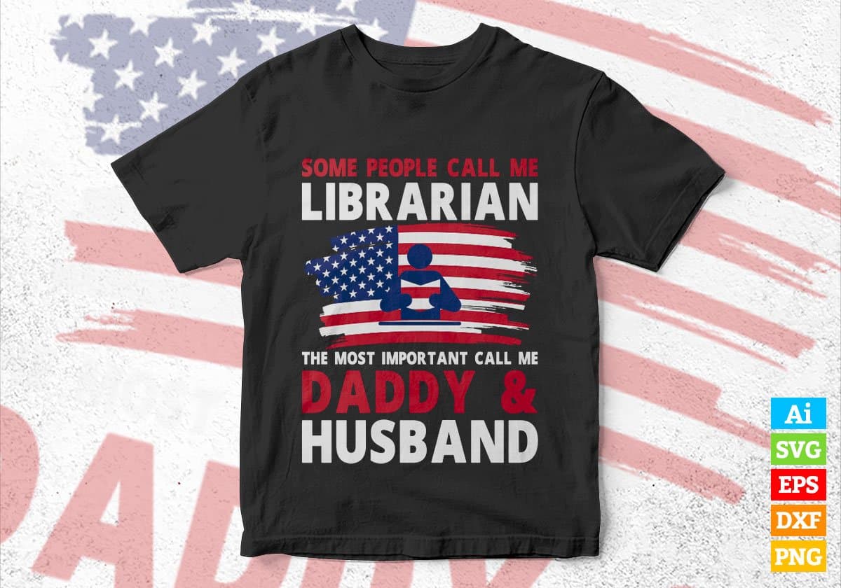 Some People Call Me Librarian The Most Important Call Me Daddy Editable Vector T-shirt Design Svg Files