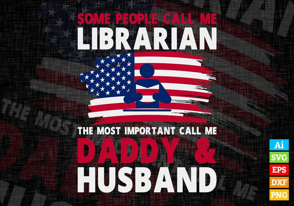 products/some-people-call-me-librarian-the-most-important-call-me-daddy-editable-vector-t-shirt-860.jpg